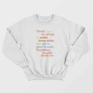 Get In Good Trouble Necessary Trouble Activist Quote Message Unisex Sweatshirt